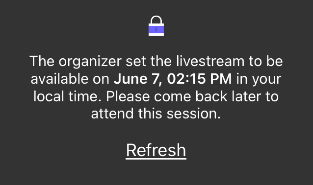 Screenshot of session join message "The organizer set the video link to be available on June 7th, 2:15 pm in your local time. Please come back later to attend this session."