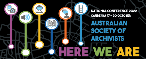 Australian Society of Archivists - Here We Are National Conference 2022 Canberra 17 to 20 October